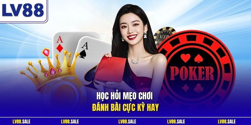 Học hỏi mẹo chơi đánh bài cực kỳ hay