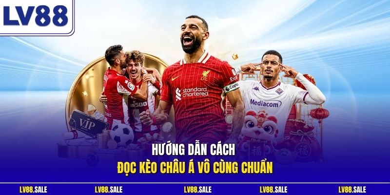 Hướng dẫn cách đọc kèo châu Á vô cùng chuẩn