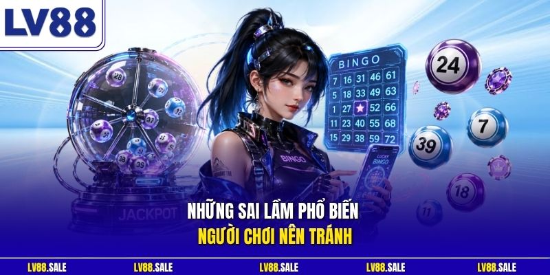 Những sai lầm phổ biến người chơi nên tránh