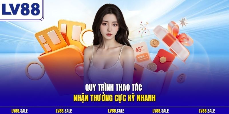 Quy trình thao tác nhận thưởng cực kỳ nhanh