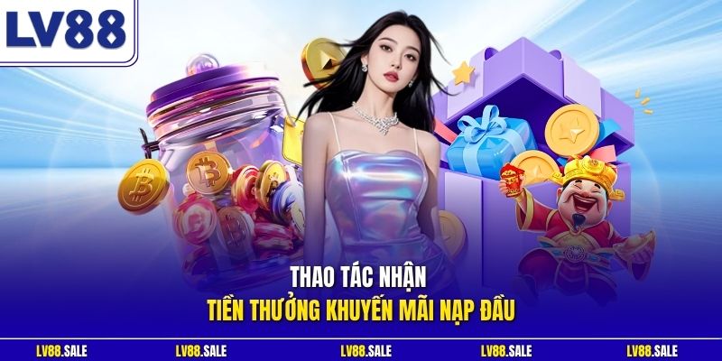 Thao tác nhận tiền thưởng khuyến mãi nạp đầu