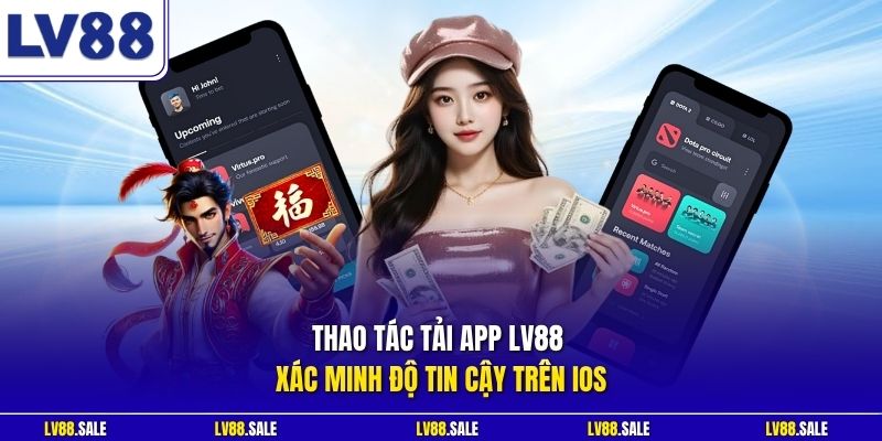 Thao tác tải app LV88 xác minh độ tin cậy trên iOS
