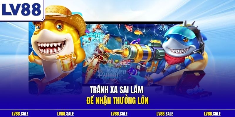 Tránh xa sai lầm để nhận thưởng lớn