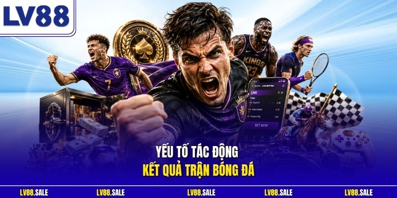 Yếu tố tác động kết quả trận bóng đá