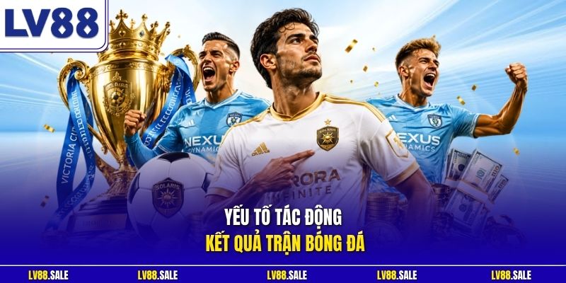 Yếu tố tác động kết quả trận bóng đá